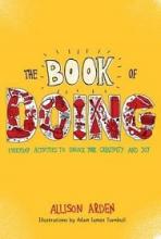 The Book of Doing - Everyday Activities to Unlock Your Creativity and Joy - Arden, Allison