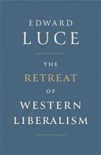 The Retreat of Western Liberalism - Luce, Edward