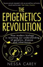 The Epigenetics Revolution - How Modern Biology is Rewriting Our Understanding of Genetics, Disease and Inheritance - Carey, Nessa