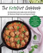 The KetoDiet Cookbook - More Than 150 Delicious Low-Carb, High-Fat Recipes for Maximum Weight Loss and Improved Health - Slajerova, Martina