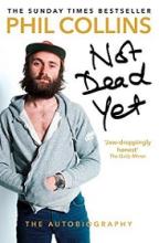Not Dead Yet - The Autobiography - Collins, Phil