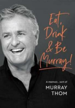Eat, Drink and be Murray! A memoir...sort of - Thom, Murray