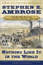 Nothing Like It In the World - The Men Who Built the Transcontinental Railroad 1863-1869 - Ambrose, Stephen E 