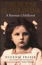 The House by the Dvina - A Russian childhood - Fraser, Eugenie