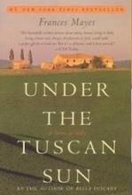 Under the Tuscan Sun - At Home in Italy - Mayes, Frances