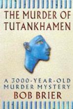 The Murder of Tutankhamen - A 3000-Year-Old Murder Mystery - Brier, Bob