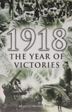 1918 - The Year of Victories - Evans, Martin Marix