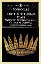 The Three Theban Plays - Antigone, Oedipus the King and Oedipus at Colonus - Penguin Classics - Sophocles and Fagles, Robert (translator)