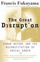 The Great Disruption - Human Nature and the Reconstitution of Social Order - Fukuyama, Francis