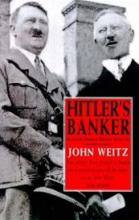 Hitler's Banker - Hjalmar Horace Greely Schacht - Weitz, John