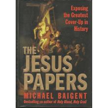 The Jesus Papers - Exposing the Greatest Cover-up in History - Baigent, Michael