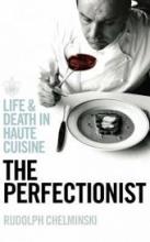 The Perfectionist - Did France's Obsession with Food Kill its Most Famous Chef? - Chelminski, Rudolph