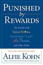 Punished by Rewards - The Trouble with Gold Stars, Incentive Plans, A's, Praise and Other Bribes - Kohn, Alfie