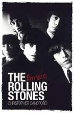 The Rolling Stones - Fifty Years  - Sandford, Christopher
