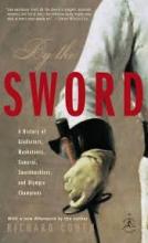 By the Sword - A History of Gladiators, Musketeers, Samurai, Swashbucklers and Olympic Champions - Cohen, Richard