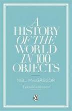 A History of the World in 100 Objects - MacGregor, Neil