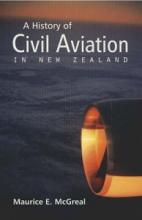 A History of Civil Aviation in New Zealand - McGreal, Maurice E.