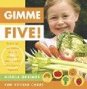 Gimme Five! Recipes, Tips, and Inspiring Ideas for Enticing Your Child to Eat and Enjoy Fruits and Vegetables - Graimes, Nicola