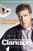 For Crying Out Loud! - The World According to Clarkson Volume 3 - Clarkson, Jeremy