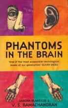 Phantoms in the Brain - Blakeslee, Sandra and Ramachandran, V. S.