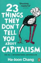 23 Things They Don't Tell You About Capitalism  - Chang, Ha-Joon