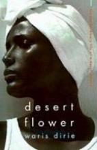 Desert Flower - The Extraordinary Life of a Desert Nomad - Dirie, Waris and Miller, Cathleen