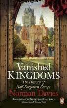 Vanished Kingdoms - The History of Half-Forgotten Europe - Davies, Norman