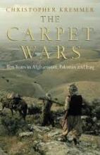 The Carpet Wars - A Journey Across the Islamic Heartlands - Kremmer, Christopher