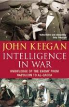 Intelligence in War - Knowledge of the Enemy from Napoleon to Al-Qaeda - Keegan, John