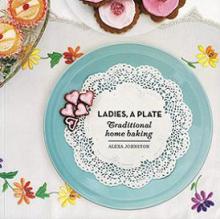 Ladies, A Plate - Traditional Home Baking - Johnston, Alexa