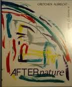 After Nature - Gretchen Albrecht - A Survey - 23 Years - Ross, James (editor)