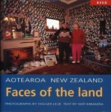 Aotearoa New Zealand - Faces of the Land  - Ihimaera, Witi and Leue, Holger