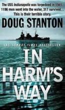 In Harm's Way - The Sinking of the USS Indianapolis and the Story of its Survivors - Stanton, Doug
