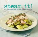Steam It! For Meals that Taste the Way Nature Intended - Doeser, Linda and Richards, Charlie and Jessop, Lucy