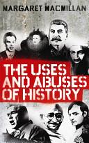 The Uses and Abuses of History - MacMillan, Margaret