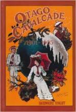 Otago Cavalcade 1901-1905 - Knight, Hardwicke