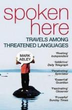 Spoken Here - Travels Among Threatened Languages  - Abley, Mark