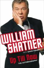 William Shatner - Up Till Now - The Autobiography - Shatner, William with Fisher, David