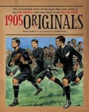 1905 Originals - The Remarkable Story of the Team that Went Away as the Colonials and Came Back as the All Blacks - Howitt, Bob and Haworth, Dianne