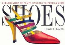 Shoes - A Celebration of Pumps, Sandals, Slippers and More - O'Keeffe, Linda