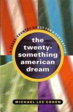 The Twenty-Something American Dream - Cohen, Michael Lee
