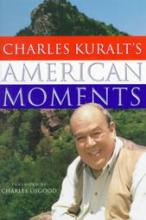 Charles Kuralt's American Moments - Kuralt, Charles