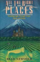 All the Right Places - Travelling Light through Japan, China and Russia - Newsham, Brad