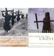 The Sign of the Cross - Travels in Catholic Europe - Toibin, Colm