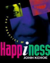 The Practice of Happiness - Kehoe, John
