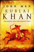 Kublai Khan - The Mongol King who Remade China - Man, John