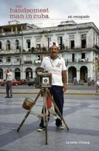 The Handsomest Man in  Cuba - An Escapade - Chiang, Lynette