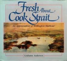 Fresh About Cook Strait - An Appreciation of Wellington Harbour - Anderson, Grahame 