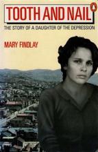 Tooth and Nail: The Story of a Daughter of the Depression - Findlay, Mary