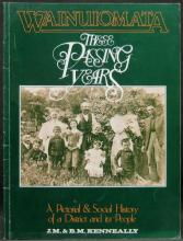 Wainuiomata - These Passing Years - A Pictorial & Social History of a District & It's People - Kenneally, Joseph M & B M